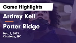 Ardrey Kell  vs Porter Ridge  Game Highlights - Dec. 5, 2023