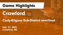 Crawford  vs Cody-Kilgore Sub-District semifinal Game Highlights - Feb. 21, 2023