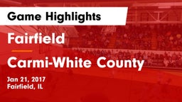 Fairfield  vs Carmi-White County  Game Highlights - Jan 21, 2017
