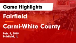 Fairfield  vs Carmi-White County  Game Highlights - Feb. 8, 2018