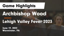 Archbishop Wood  vs Lehigh Valley Fever 2023 Game Highlights - June 19, 2022