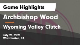 Archbishop Wood  vs Wyoming Valley Clutch Game Highlights - July 21, 2023