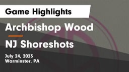 Archbishop Wood  vs NJ Shoreshots Game Highlights - July 24, 2023