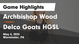 Archbishop Wood  vs Delco Goats HGSL  Game Highlights - May 4, 2024