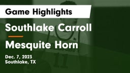 Southlake Carroll  vs Mesquite Horn  Game Highlights - Dec. 7, 2023