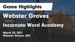 Webster Groves  vs Incarnate Word Academy  Game Highlights - March 20, 2021