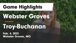 Webster Groves  vs Troy-Buchanan  Game Highlights - Feb. 4, 2023