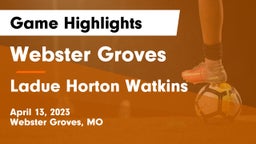 Webster Groves  vs Ladue Horton Watkins  Game Highlights - April 13, 2023