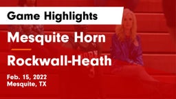 Mesquite Horn  vs Rockwall-Heath  Game Highlights - Feb. 15, 2022