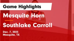 Mesquite Horn  vs Southlake Carroll  Game Highlights - Dec. 7, 2023