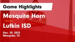 Mesquite Horn  vs Lufkin ISD Game Highlights - Dec. 29, 2023