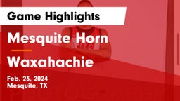 Mesquite Horn  vs Waxahachie  Game Highlights - Feb. 23, 2024