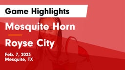 Mesquite Horn  vs Royse City  Game Highlights - Feb. 7, 2023