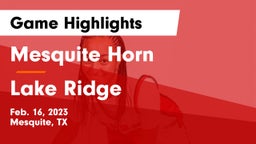 Mesquite Horn  vs Lake Ridge  Game Highlights - Feb. 16, 2023