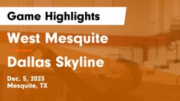 West Mesquite  vs Dallas Skyline  Game Highlights - Dec. 5, 2023