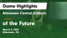 Allentown Central Catholic  vs  of the Future Game Highlights - March 8, 2024