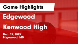 Edgewood  vs Kenwood High Game Highlights - Dec. 15, 2023