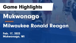 Mukwonago  vs Milwaukee Ronald Reagan  Game Highlights - Feb. 17, 2023