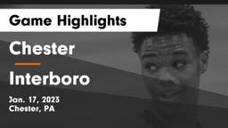 Chester  vs Interboro  Game Highlights - Jan. 17, 2023