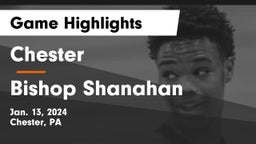 Chester  vs Bishop Shanahan  Game Highlights - Jan. 13, 2024