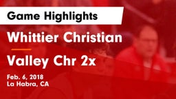 Whittier Christian  vs Valley Chr 2x Game Highlights - Feb. 6, 2018
