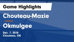 Chouteau-Mazie  vs Okmulgee  Game Highlights - Dec. 7, 2018