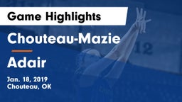 Chouteau-Mazie  vs Adair  Game Highlights - Jan. 18, 2019