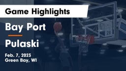Bay Port  vs Pulaski  Game Highlights - Feb. 7, 2023