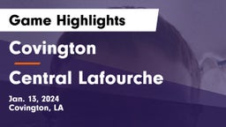 Covington  vs Central Lafourche  Game Highlights - Jan. 13, 2024