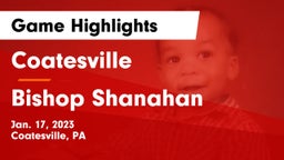 Coatesville  vs Bishop Shanahan  Game Highlights - Jan. 17, 2023