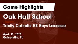 Oak Hall School vs Trinity Catholic HS Boys Lacrosse Game Highlights - April 13, 2023