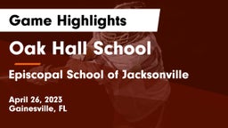 Oak Hall School vs Episcopal School of Jacksonville Game Highlights - April 26, 2023