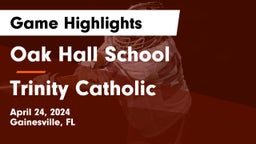 Oak Hall School vs Trinity Catholic Game Highlights - April 24, 2024