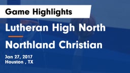Lutheran High North  vs Northland Christian  Game Highlights - Jan 27, 2017