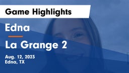 Edna  vs La Grange 2 Game Highlights - Aug. 12, 2023