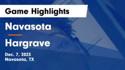 Navasota  vs Hargrave  Game Highlights - Dec. 7, 2023