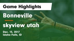 Bonneville  vs skyview utah Game Highlights - Dec. 15, 2017