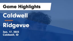 Caldwell  vs Ridgevue  Game Highlights - Jan. 17, 2023
