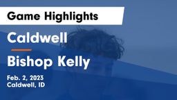 Caldwell  vs Bishop Kelly  Game Highlights - Feb. 2, 2023