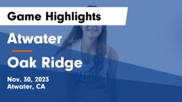 Atwater  vs Oak Ridge  Game Highlights - Nov. 30, 2023