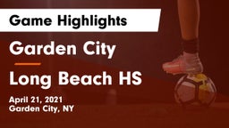 Garden City  vs Long Beach HS Game Highlights - April 21, 2021