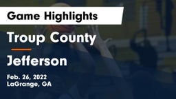 Troup County  vs Jefferson Game Highlights - Feb. 26, 2022