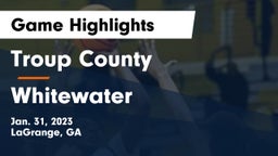 Troup County  vs Whitewater  Game Highlights - Jan. 31, 2023