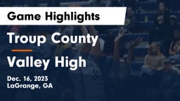 Troup County  vs Valley High Game Highlights - Dec. 16, 2023