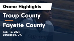 Troup County  vs Fayette County  Game Highlights - Feb. 15, 2024