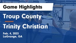 Troup County  vs Trinity Christian  Game Highlights - Feb. 4, 2023
