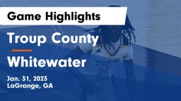 Troup County  vs Whitewater  Game Highlights - Jan. 31, 2023