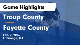 Troup County  vs Fayette County  Game Highlights - Feb. 7, 2023