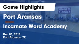 Port Aransas  vs Incarnate Word Academy Game Highlights - Dec 03, 2016