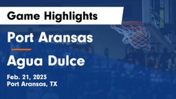 Port Aransas  vs Agua Dulce Game Highlights - Feb. 21, 2023